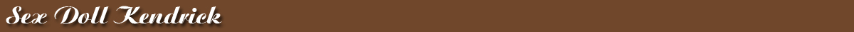 Sex Doll Kendrick