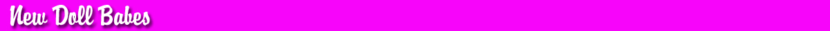 New Doll Babes